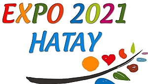 Hatay, Expo 2021 için tarihi bir adım daha attı