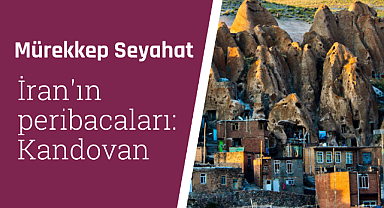İran'ın peribacaları: Kandovan