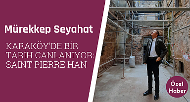 Karaköy'de bir tarih canlanıyor: Saint Pierre Han
