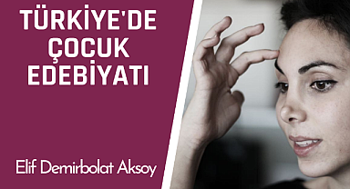 Türkiye'de Çocuk Edebiyatı: Elif Demirbolat Aksoy