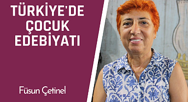 Türkiye'de Çocuk Edebiyatı: Füsun Çetinel