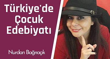 Türkiye'de Çocuk Edebiyatı: Nurdan Bağrıaçık