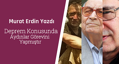 Deprem Konusunda Aydınlar Görevini Yapmıştır