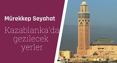 Kazablanka’da gezilecek yerler nereler?