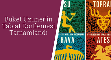 Buket Uzuner'in Tabiat Dörtlemesi tamamlandı