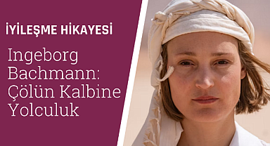 Ingeborg Bachmann: Çölün Kalbine Yolculuk filmi ve özgürlük