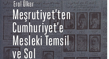 Yeni çıkan kitaplar: Meşrutiyet'ten Cumhuriyet'e Mesleki Temsil ve Sol
