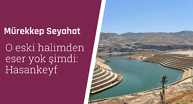 O eski halimden eser yok şimdi: Hasankeyf