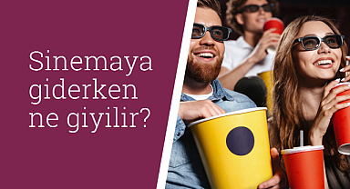 Sinemaya giderken ne giyilir?