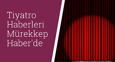 Tiyatro haberleri
