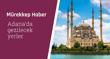 Adana'da gezilecek yerler