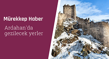 Ardahan'da gezilecek yerler