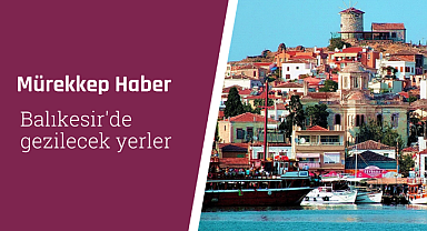 Balıkesir'de gezilecek yerler