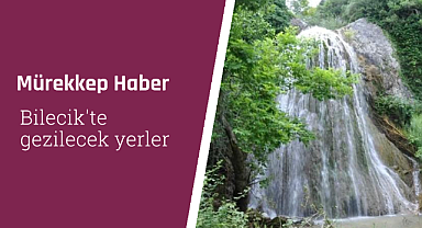 Bilecik'te gezilecek yerler