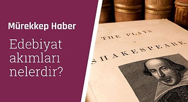 Edebiyat akımları nelerdir?