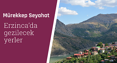 Erzincan'da gezilecek yerler