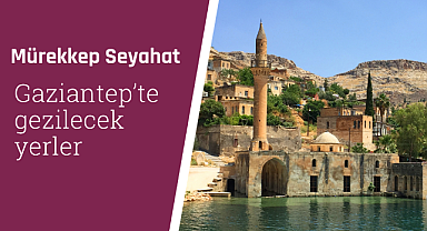 Gaziantep'te gezilecek yerler