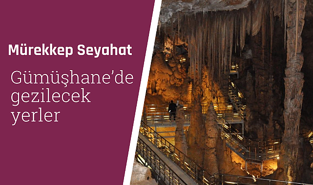 Gümüşhane'de gezilecek yerler