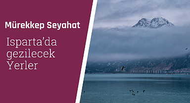 Isparta'da gezilecek yerler