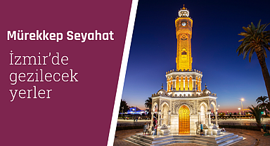 İzmir'de gezilecek yerler