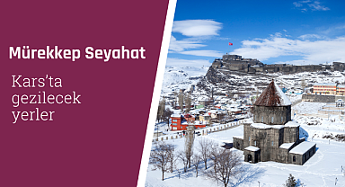 Kars'ta gezilecek yerler