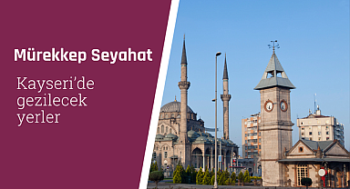 Kayseri'de gezilecek yerler