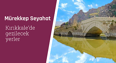 Kırıkkale'de gezilecek yerler