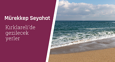 Kırklareli'de gezilecek yerler