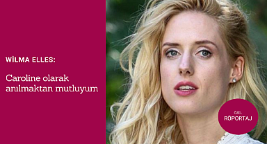 Wilma Elles: Caroline olarak anılmaktan mutluyum