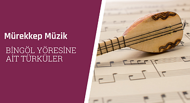 Bingöl yöresine ait türküler