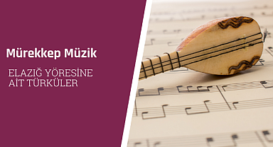 Elazığ yöresine ait türküler