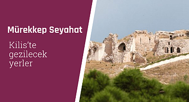 Kilis'te gezilecek yerler
