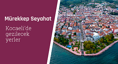Kocaeli'de gezilecek yerler