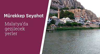 Malatya'da gezilecek yerler