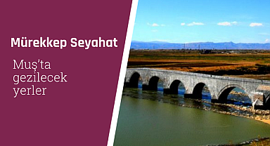 Muş'ta gezilecek yerler