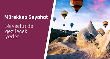 Nevşehir'de gezilecek yerler