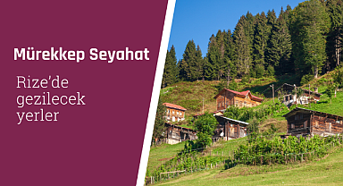 Rize'de gezilecek yerler