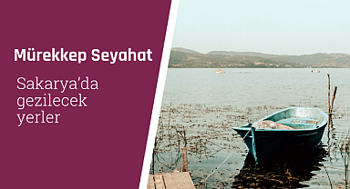 Sakarya'da gezilecek yerler