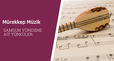 Samsun yöresine ait türküler