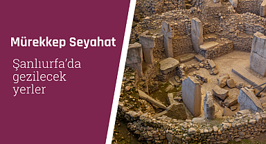 Şanlıurfa'da gezilecek yerler