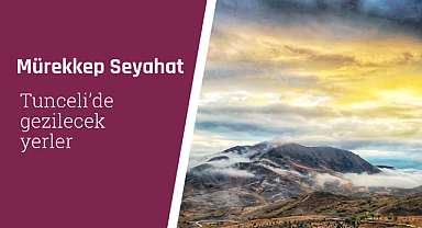 Tunceli'de gezilecek yerler 