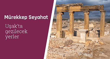 Uşak'ta gezilecek yerler