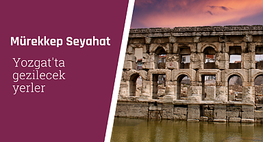 Yozgat'ta gezilecek yerler