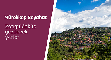 Zonguldak'ta gezilecek yerler