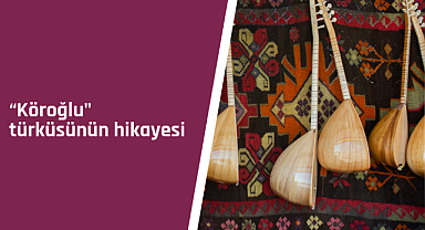 Köroğlu türküsünün hikayesi