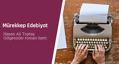 Hasan Ali Toptaş Gölgesizler roman özeti