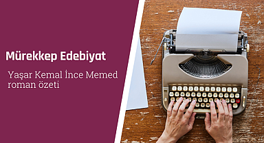 Yaşar Kemal İnce Memed roman özeti