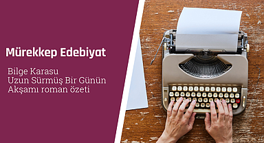 Bilge Karasu Uzun Sürmüş Bir Günün Akşamı roman özeti