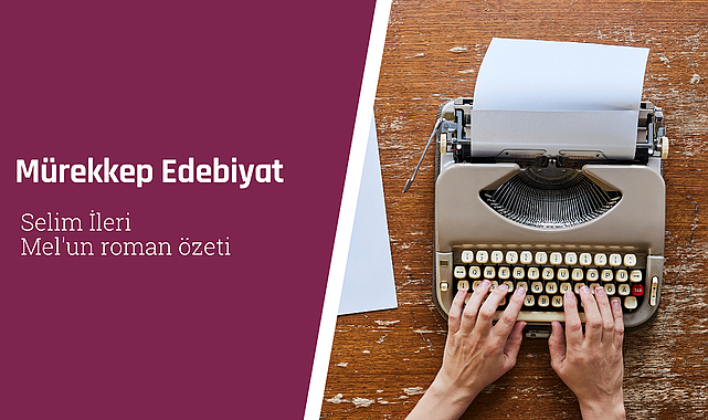 Selim İleri Mel'un roman özeti