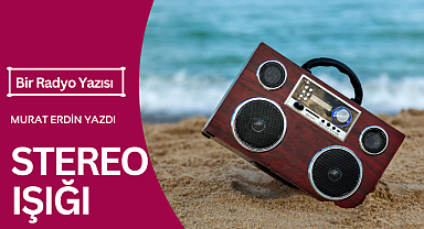 Bir Radyo Yazısı: Stereo Işığı